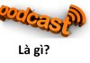 Podcast là gì? Cách sử dụng Podcast qua iTunes