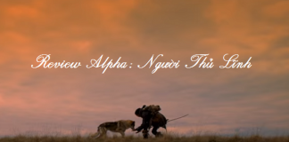 Review phim Alpha: Người Thủ Lĩnh