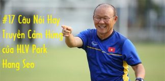 #17 Câu nói hay truyền cảm hứng của HLV Park Hang Seo
