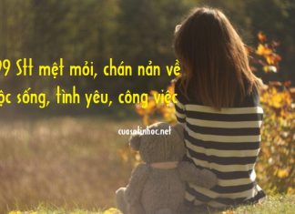 #99 Stt mệt mỏi, chán nản về cuộc sống, tình yêu, công việc