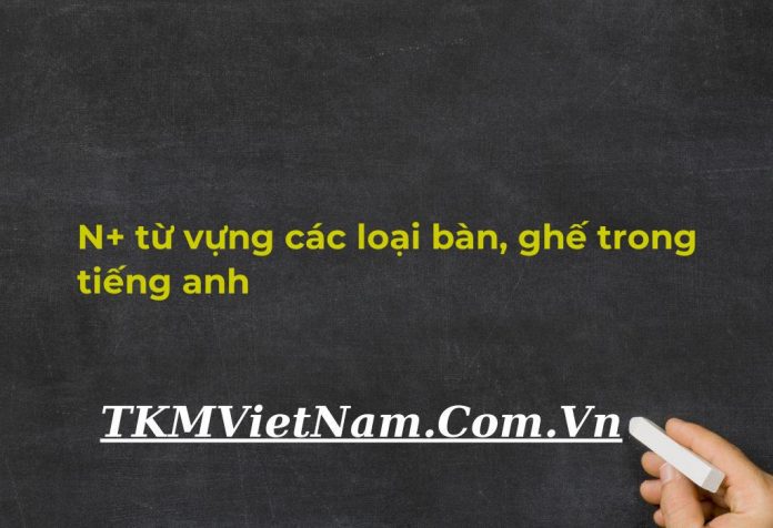 N-tu-vung-cac-loai-ban-ghe-trong-tieng-anh.jpg